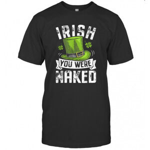 Irish You Were Naked St Patricks T-Shirt